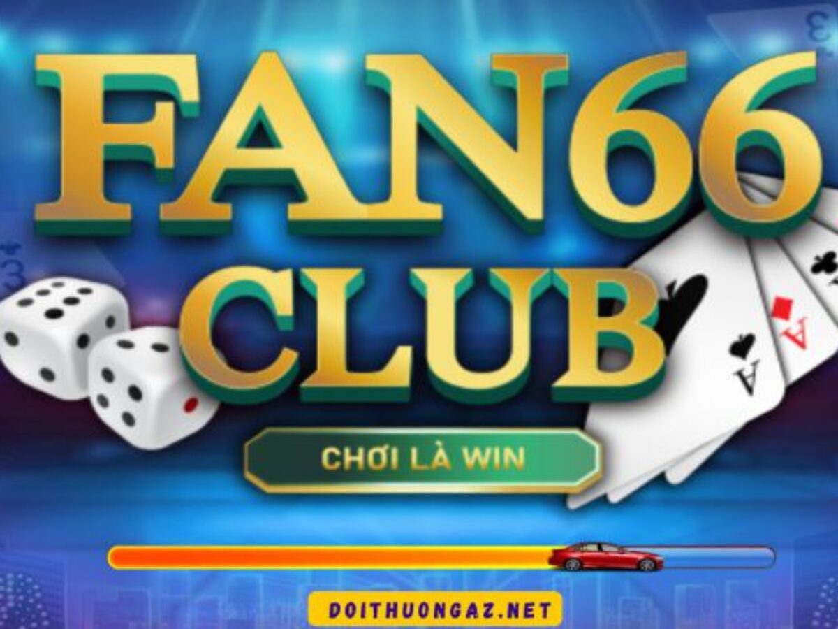 Fan66 Club – Điểm Danh Fan Cứng Game Bài Đổi Thưởng