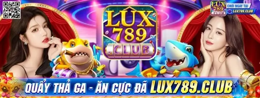 Lux789 Club – Cá Cược Đỉnh Cao Với Siêu Phẩm Nổi Trội